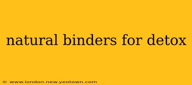 natural binders for detox
