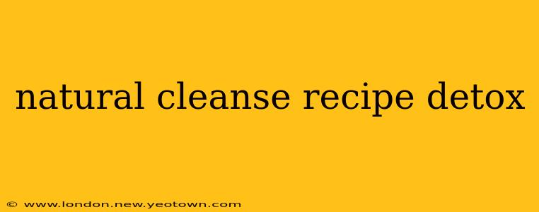 natural cleanse recipe detox