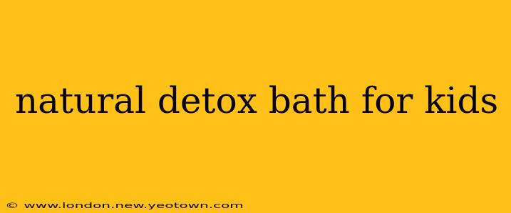 natural detox bath for kids