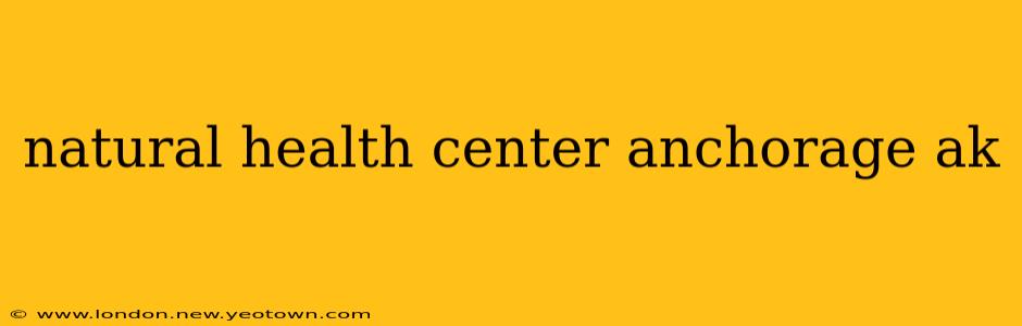 natural health center anchorage ak