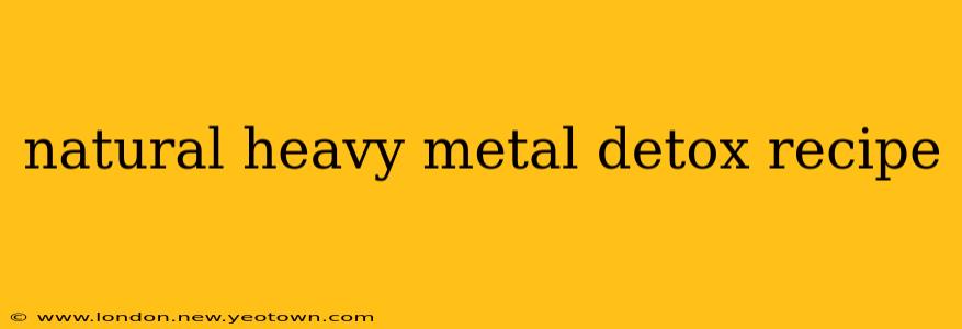 natural heavy metal detox recipe