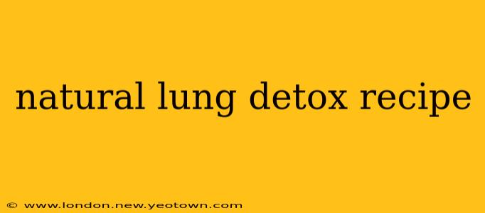 natural lung detox recipe
