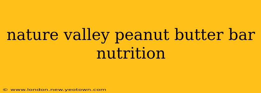 nature valley peanut butter bar nutrition