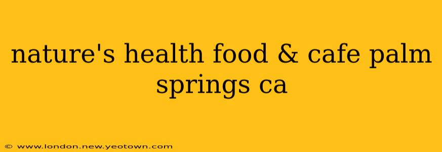 nature's health food & cafe palm springs ca