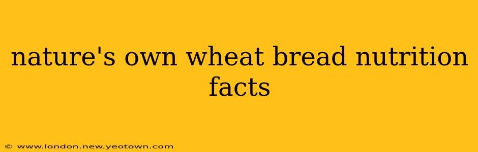 nature's own wheat bread nutrition facts