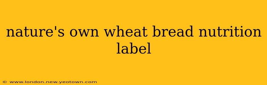 nature's own wheat bread nutrition label