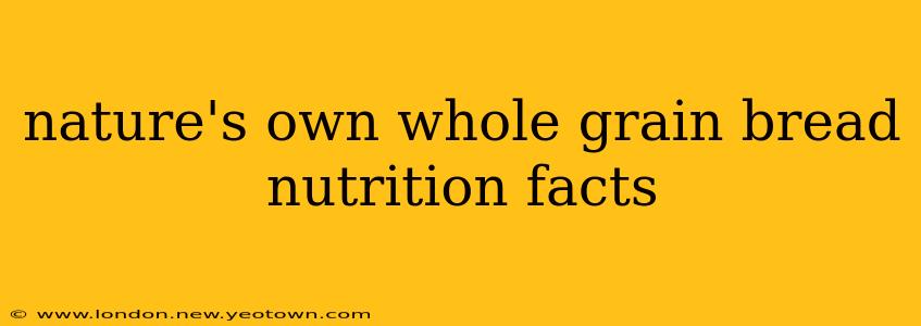 nature's own whole grain bread nutrition facts