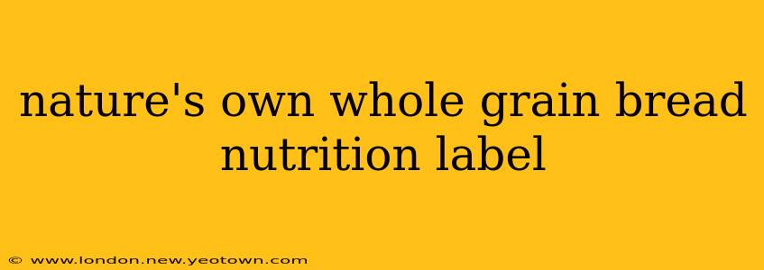 nature's own whole grain bread nutrition label