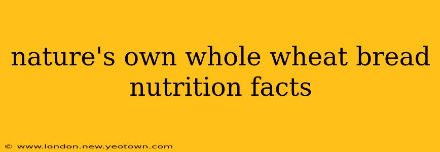 nature's own whole wheat bread nutrition facts