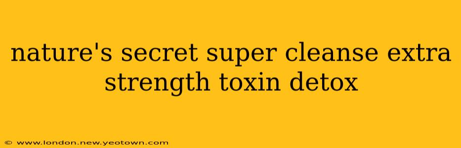 nature's secret super cleanse extra strength toxin detox