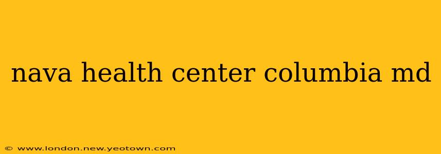 nava health center columbia md