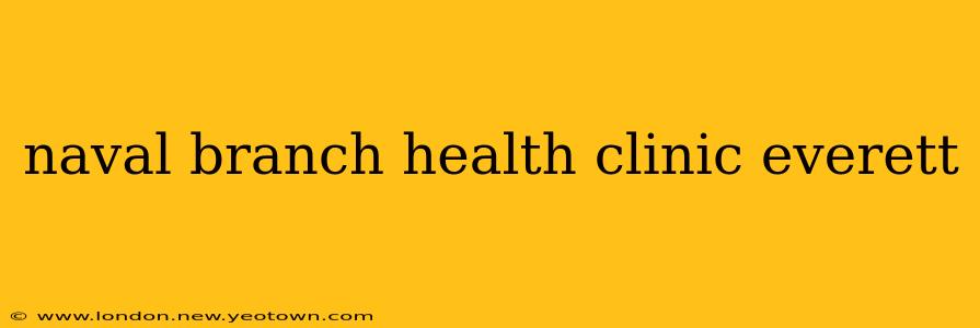 naval branch health clinic everett