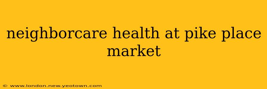 neighborcare health at pike place market
