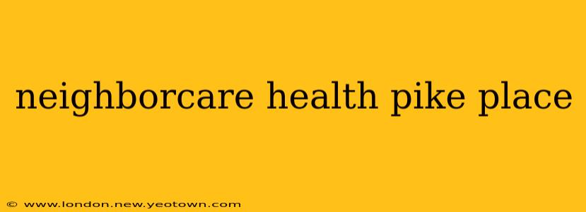 neighborcare health pike place