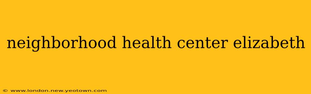 neighborhood health center elizabeth