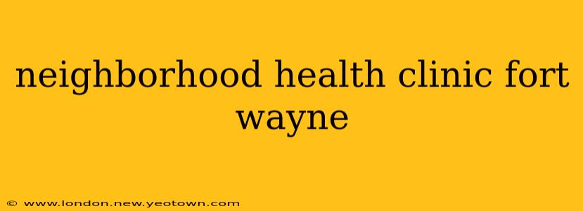 neighborhood health clinic fort wayne