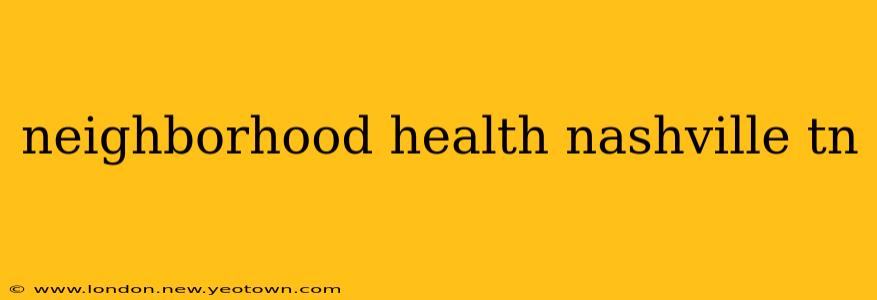 neighborhood health nashville tn