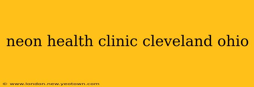 neon health clinic cleveland ohio