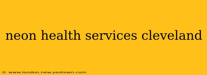 neon health services cleveland