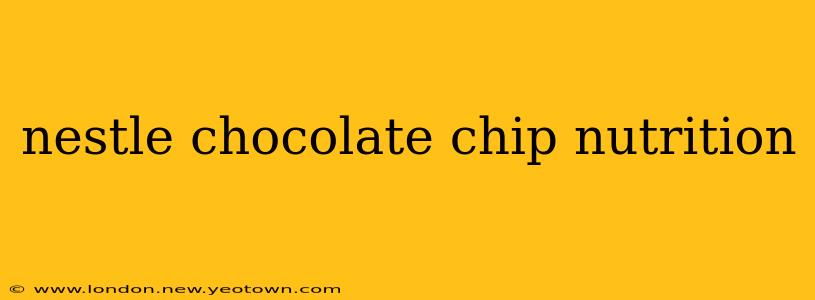 nestle chocolate chip nutrition