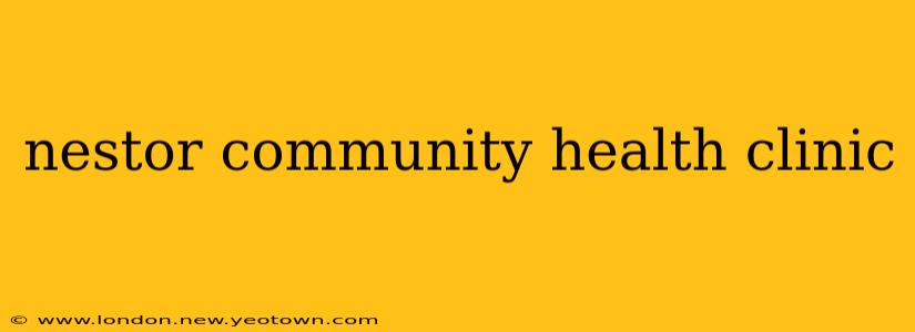 nestor community health clinic