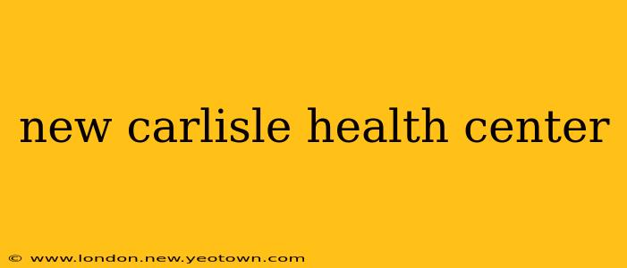 new carlisle health center