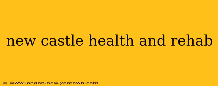 new castle health and rehab