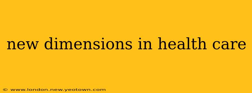 new dimensions in health care