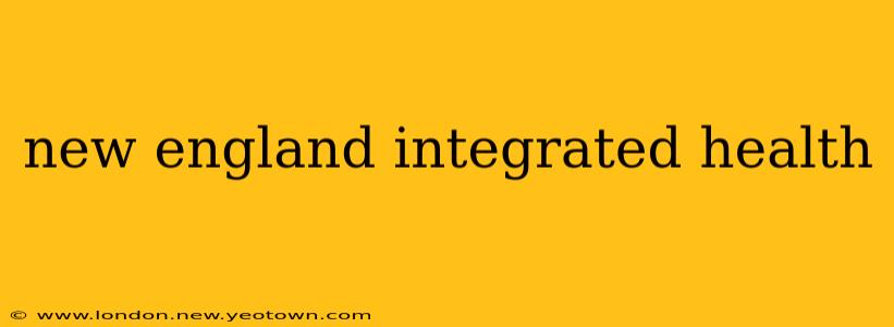 new england integrated health