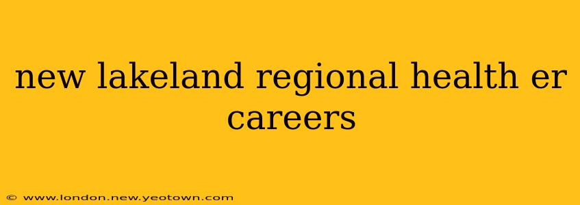 new lakeland regional health er careers