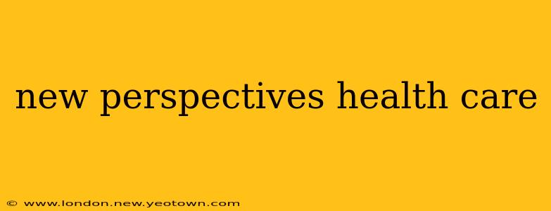 new perspectives health care