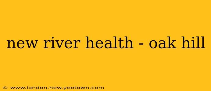 new river health - oak hill