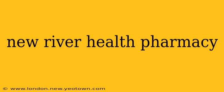 new river health pharmacy