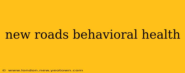 new roads behavioral health