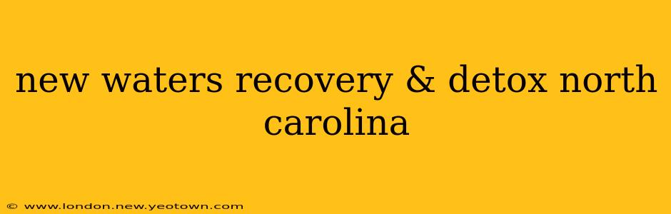 new waters recovery & detox north carolina