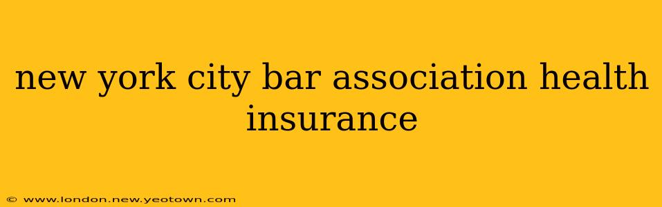 new york city bar association health insurance