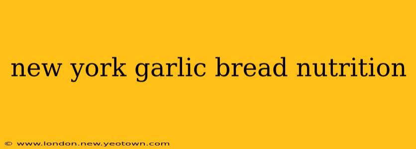 new york garlic bread nutrition