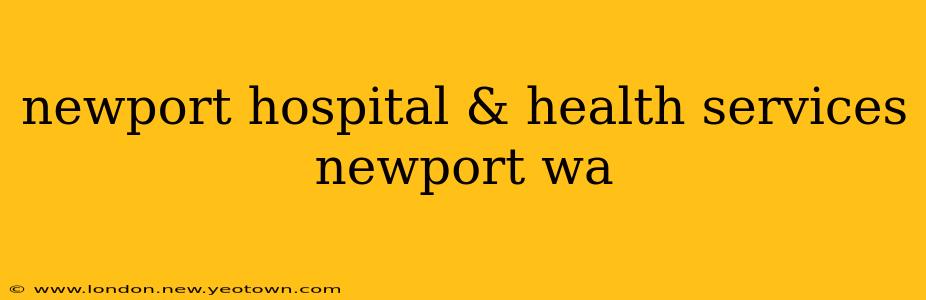 newport hospital & health services newport wa