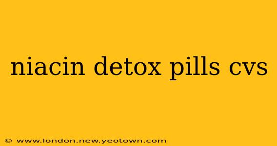 niacin detox pills cvs