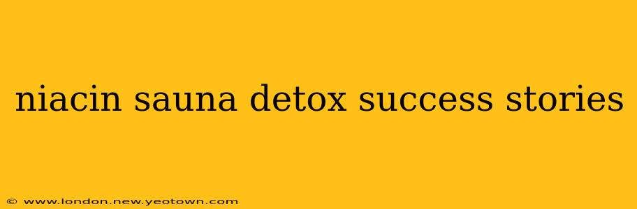 niacin sauna detox success stories