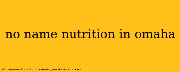 no name nutrition in omaha