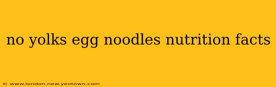 no yolks egg noodles nutrition facts