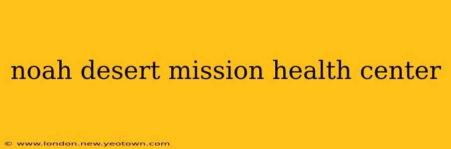 noah desert mission health center