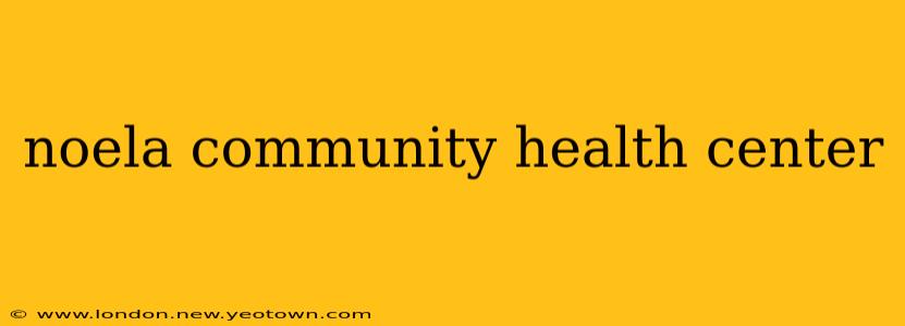 noela community health center