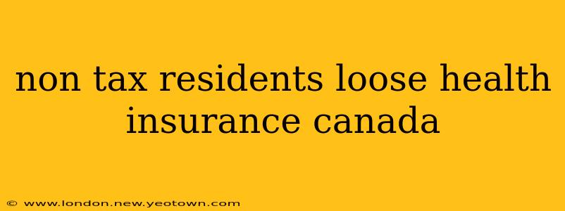 non tax residents loose health insurance canada