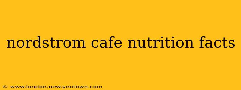 nordstrom cafe nutrition facts