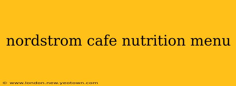 nordstrom cafe nutrition menu