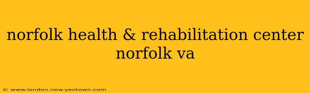norfolk health & rehabilitation center norfolk va