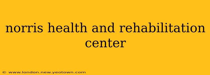 norris health and rehabilitation center