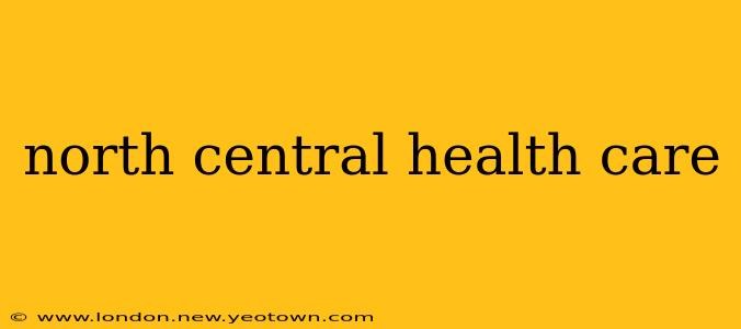 north central health care